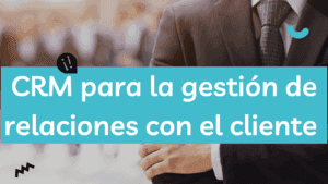 CRM para la gestión de relaciones con el cliente
